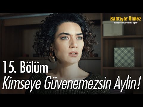 Kimseye güvenemezsin Aylin! - Bahtiyar Ölmez 15. Bölüm