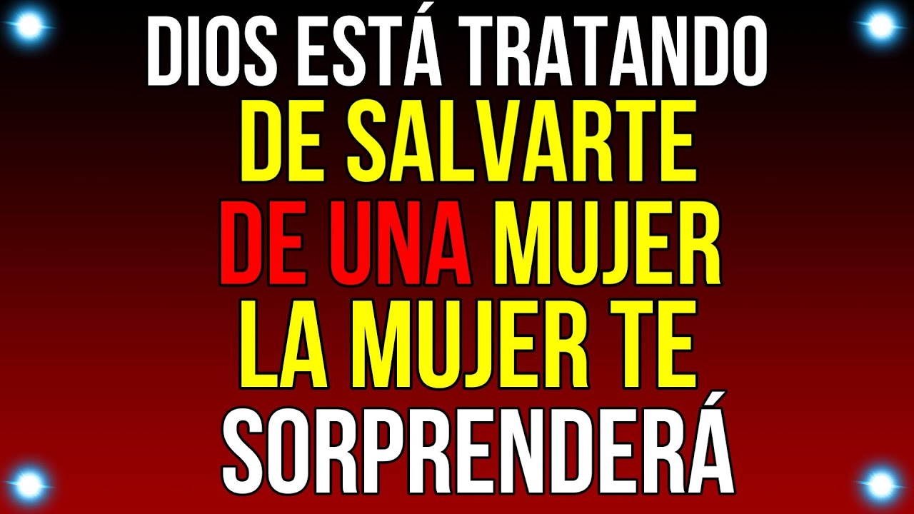 Dios está TRATANDO de SALVARTE DE UNA MUJER. LA MUJER te SORPRENDERÑA...| Mensaje de Dios hoy | #god