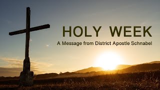 Holy Week - A Message from District Apostle Schnabel by New Apostolic Church USA 2,937 views 1 month ago 3 minutes, 30 seconds