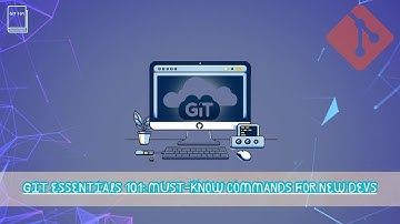 Git Essentials 101 Must Know Commands for New Devs
