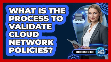 What Is The Process To Validate Cloud Network Policies?