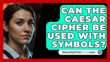 Can The Caesar Cipher Be Used With Symbols? - SecurityFirstCorp.com