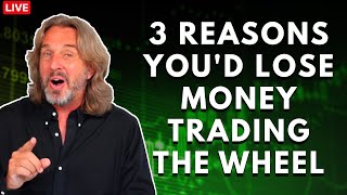 Trading The Wheel Options Strategy - 3 Reasons Why You’d Lose Money With This Strategy