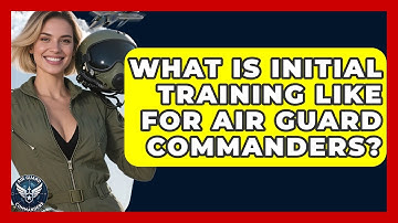 What Is Initial Training Like for Air Guard Commanders? | Air Guard Commanders