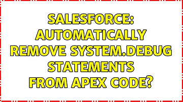 Salesforce: Automatically Remove System.debug statements from Apex Code? (4 Solutions!!)