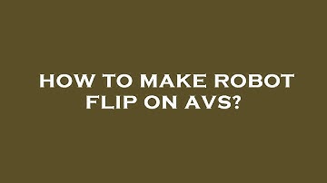 How to make robot flip on avs?