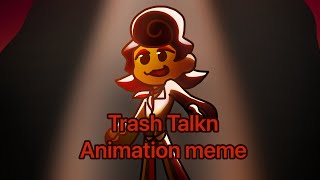 Trash Talkn |Animation Meme|