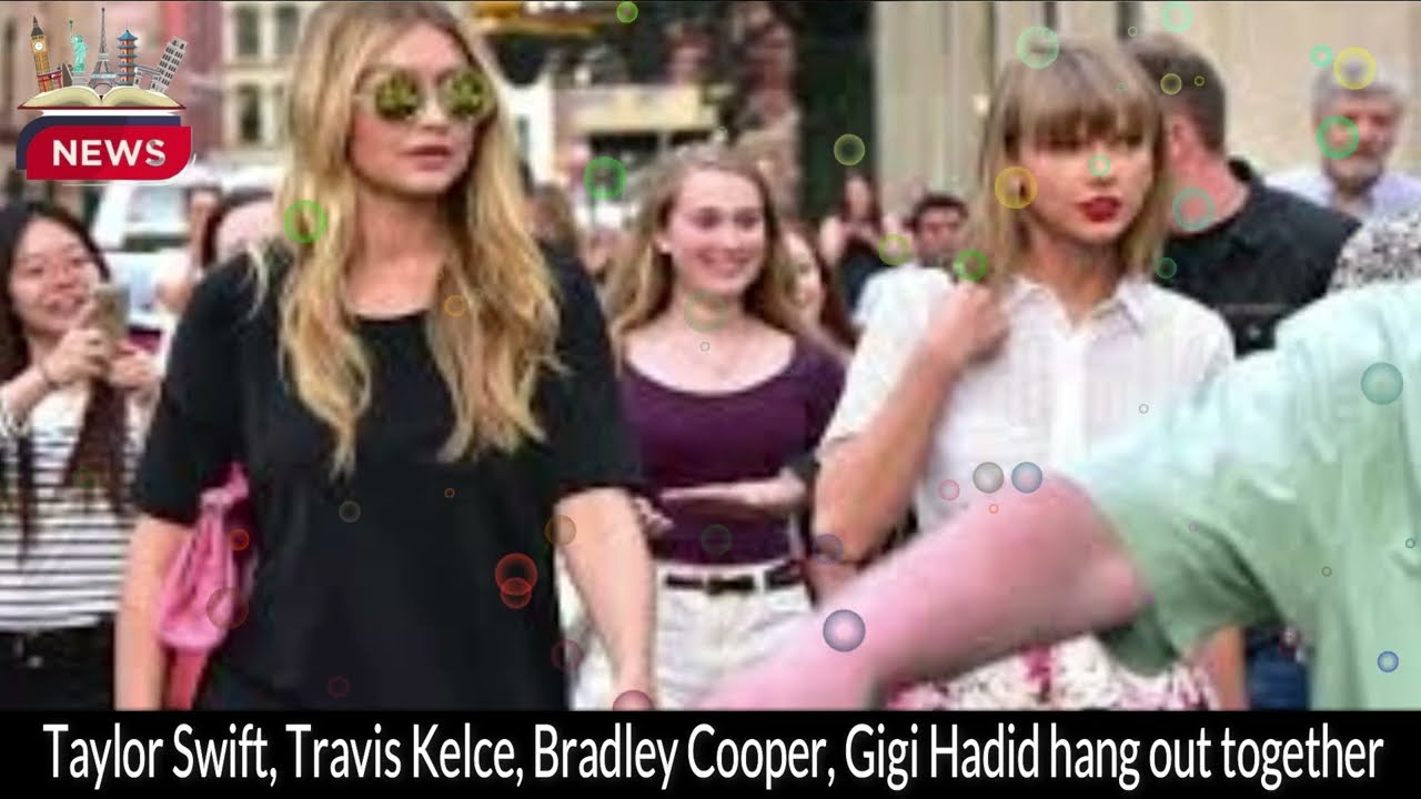 Taylor Swift, Travis Kelce Friendship With Bradley Cooper, Gigi Hadid