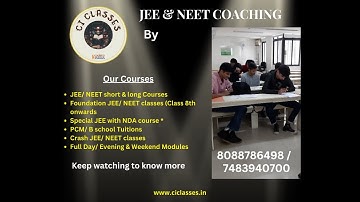 Best JEE/ NEET/ CET/ NDA/ School Tuitions plus Foundation courses by CI Classes (class 8th onwards)