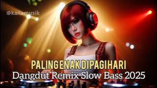 DJ DANGDUT REMIX SLOW BASS 2025 PALING ENAK DIDENGAR PAGI HARI