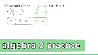 Algebra 2 Practice - Solve and Graph Compound Inequality OR (Example 1)