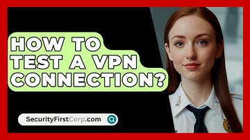 How To Test A VPN Connection? - SecurityFirstCorp.com