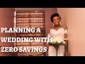 PLANNING A WEDDING WITH NO SAVINGS || PLANNING A WEDDING IN 3 MONTHS