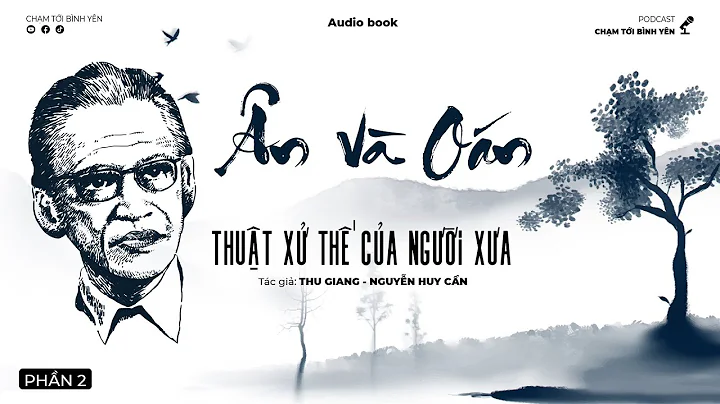 THUẬT XỬ THẾ CỦA NGƯỜI XƯA - Tác giả THU GIANG NGUYỄN HUY CẦN | Phần 2