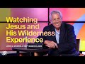 Watching Jesus and His Wilderness Experience - John Maxwell