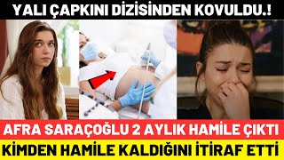 Yalı Çapkını Afra Saraçoğlu 2 Aylık Hamile Çıktı Afra Saraçoğlu Kimden Hamile Kaldı