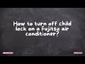 How to turn off child lock on a Fujitsu air conditioner?
