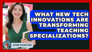 What New Tech Innovations Are Transforming Teaching Specializations? - Aspiring Teacher Guide