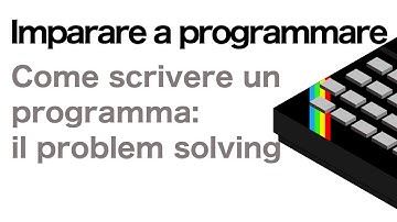 Impara a programmare: come scrivere un programma? Il Problem Solving nel software.
