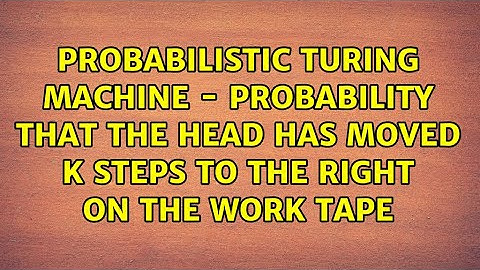 Probabilistic Turing machine - Probability that the head has moved k steps to the right on the...