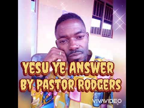 Yesu Ye Answer By Pr Modern Rodgers