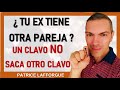 Mi ex tiene otra pareja - Por qué un clavo no saca otro clavo