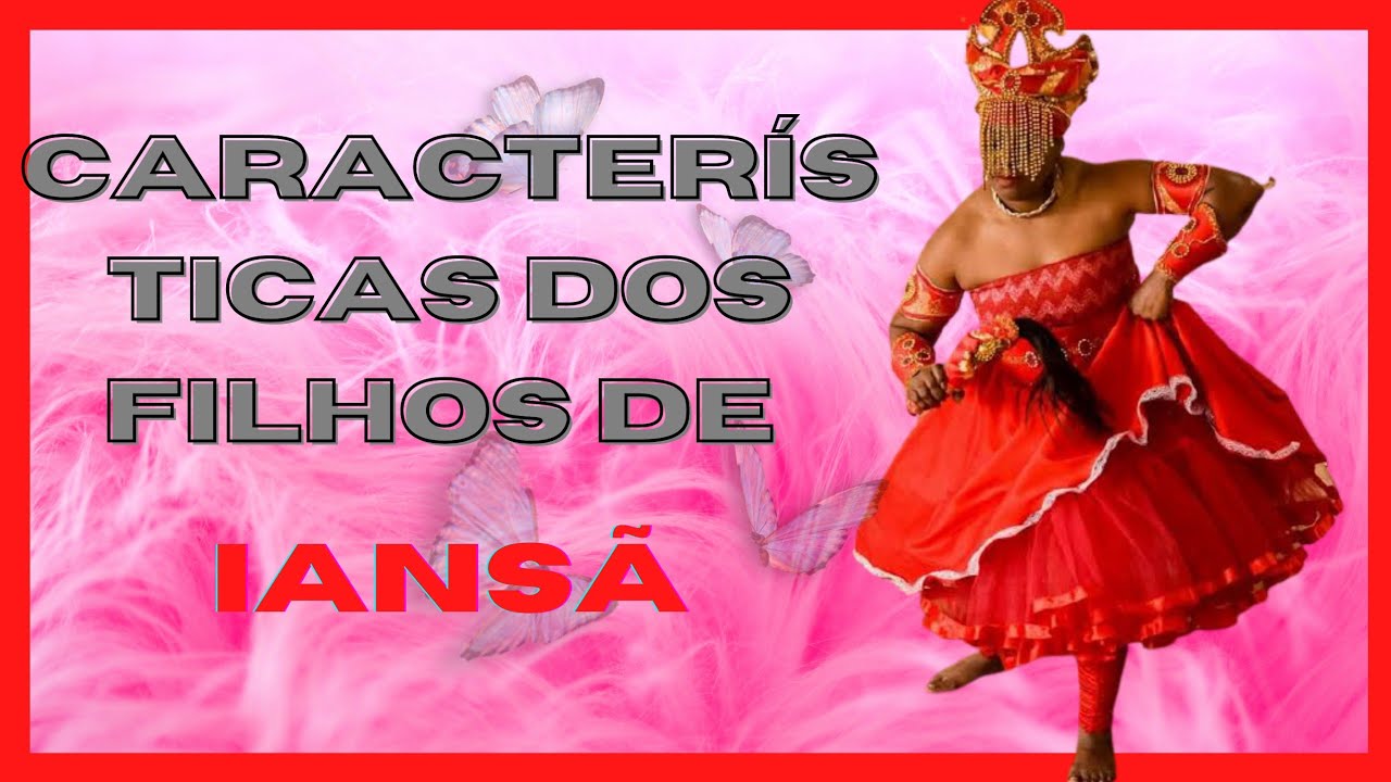 Quais As Características De Uma Filha De Iansã? – PEHHNU