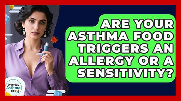 Are Your Asthma Food Triggers An Allergy Or A Sensitivity? - Everyday Asthma Tips