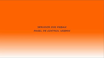 INSTALACIÓN Y CONFIGURACION DE UN SERVIDOR DNS CON WEBMIN