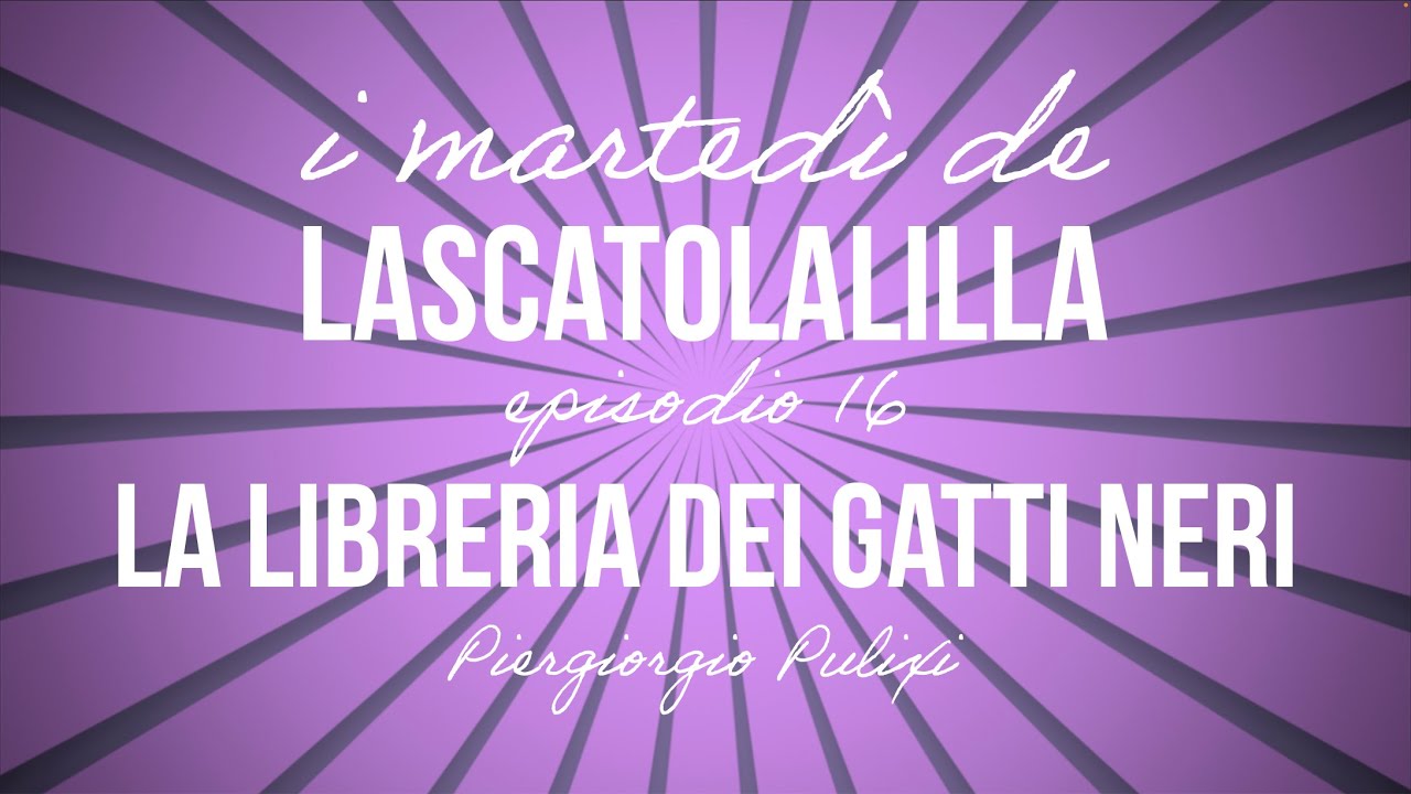 I martedì de LaScatolaLilla - La libreria dei gatti neri (Ep.16) 