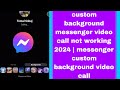 custom background messenger video call not working 2024 | messenger prank call problem