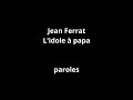 Jean Ferrat-L&#39;idole à papa-paroles