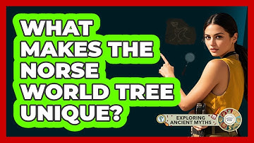 What Makes The Norse World Tree Unique? - Exploring Ancient Myths