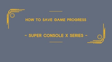How to save game progress - Super Console Series