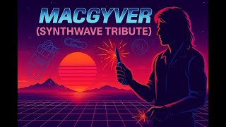 MacGyver Theme | Synthwave Cover 2025 | 80s TV Series Action Hero Tribute | Retro Adventure