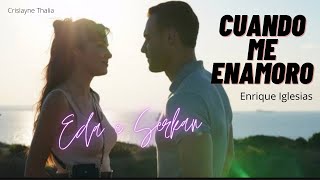 Eda & Serkan | Cuando Me Enamoro