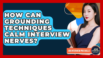 How Can Grounding Techniques Calm Interview Nerves? - Job Interview Pro Skills