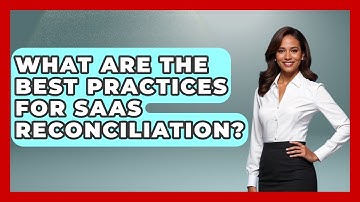 What Are The Best Practices For SaaS Reconciliation? - All About SaaS Finance