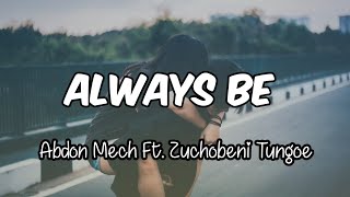 Always Be - Abdon Mech Ft. Zuchobeni Tungoe (lyrics)