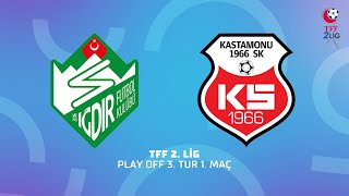 TFF 2. Lig Play Off 3. Tur 1. Maç | Alagöz Holding Iğdır Futbol Kulübü - GMG Kastamonuspor