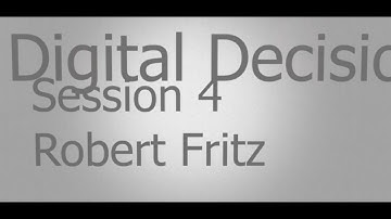 Digital Decision Making Session 4 with Robert Fritz