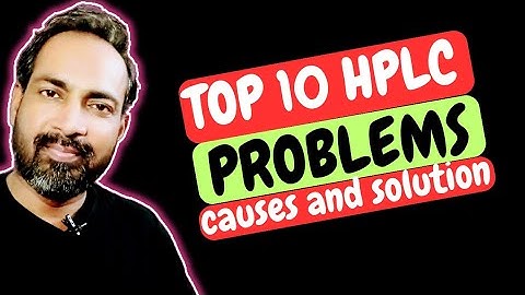 TOP 10 HPLC PROBLEMS AND SOLUTION | TROUBLESHOOTING 