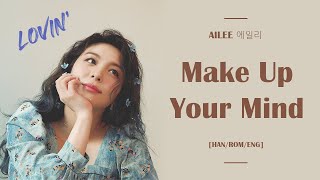 에일리(AILEE) - Make Up Your Mind (Lovin' Mini Album) | LYRICS [HAN/ROM/ENG]