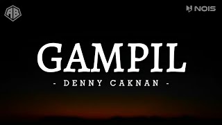 GAMPIL - DENNY CAKNAN (LIRIK LAGU)