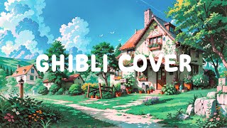 Ghibli Cover 🏡 Healing Soul 🌳 Deep Focus Music [ Sleep - Relax - Study ] ~ Lofi Hip Hop