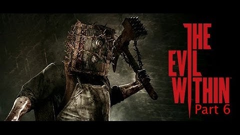 The Evil Within part 6- Dat booty doe!!!!!!!