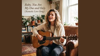 Baby, You Are My One and Only (Acoustic Love Song)