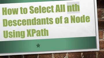 How to Select All nth Descendants of a Node Using XPath