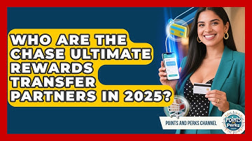 Who Are the Chase Ultimate Rewards Transfer Partners in 2025? | Points and Perks Channel News