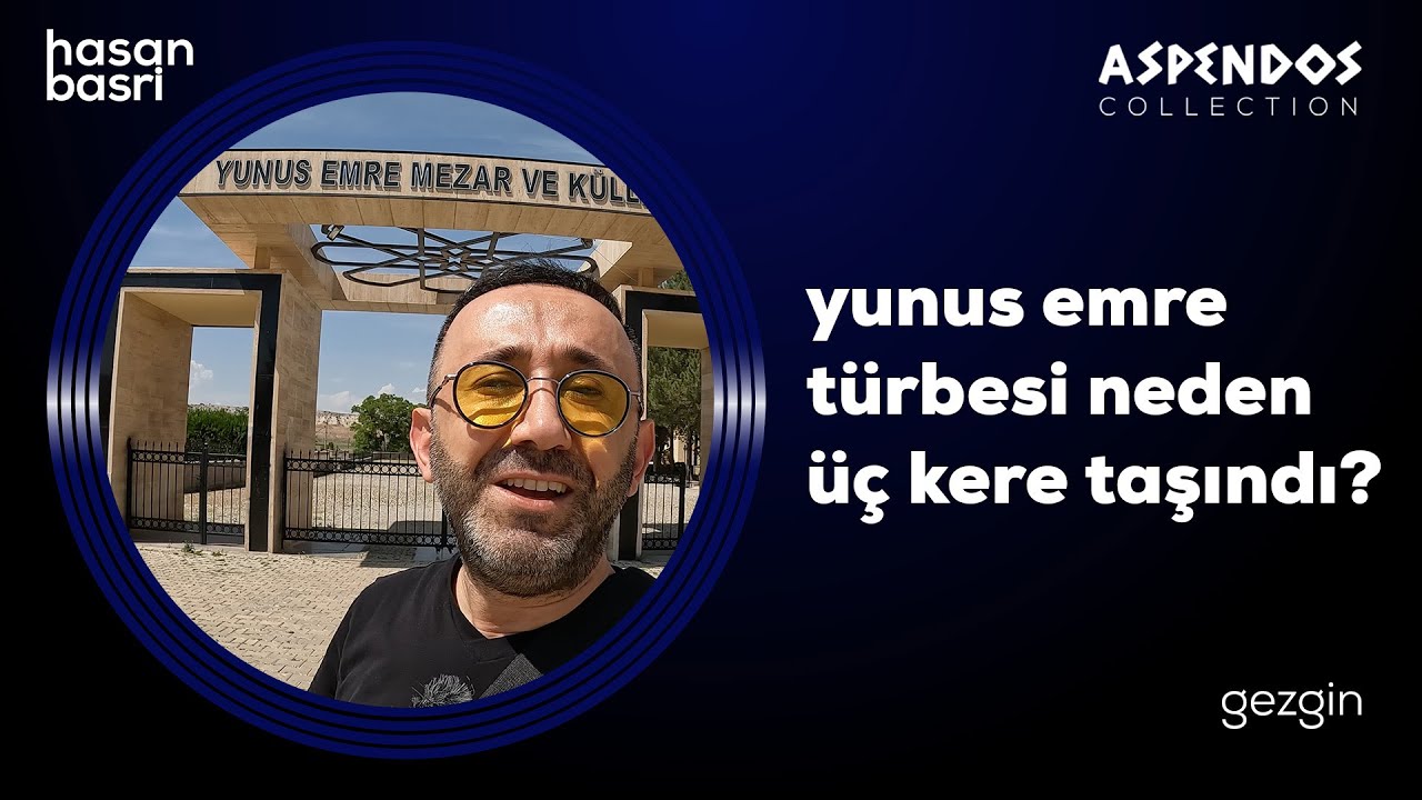 Yunus Emre Türbesi Neden Üç Kere Taşındı? I Gezgin